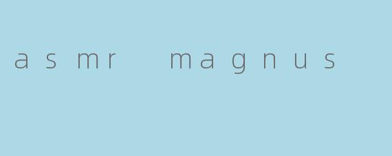 asmr magnus